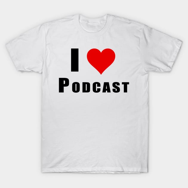 I Love Podcast T-Shirt by Obehiclothes